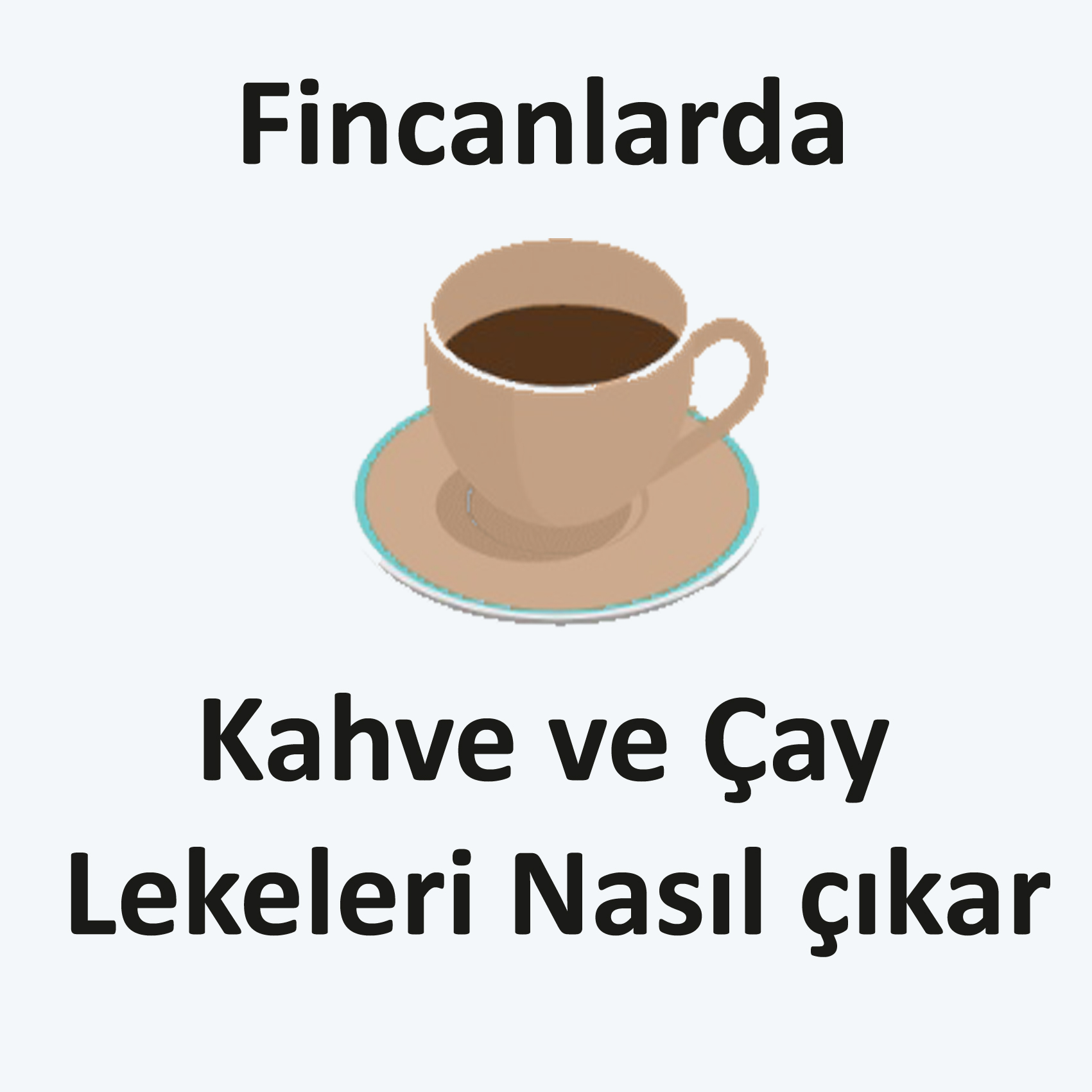 Fincanlarda kahve ve çay lekeleri  nasıl çıkar?
